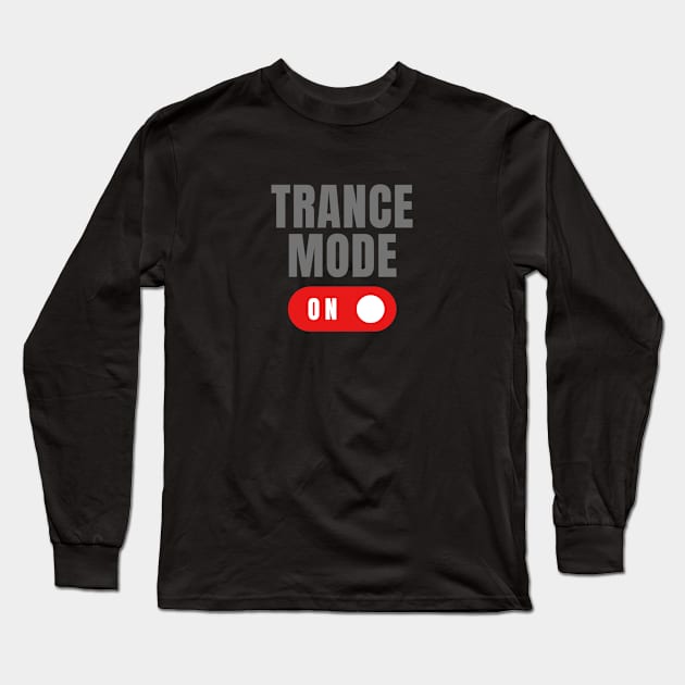 Trance Mode On Long Sleeve T-Shirt by Mirage Tees